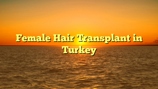 Female Hair Transplant in Turkey