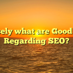 Precisely what are Good Links Regarding SEO?