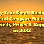 Why Your Small Business Should Compare Business Electricity Prices & Suppliers in 2023